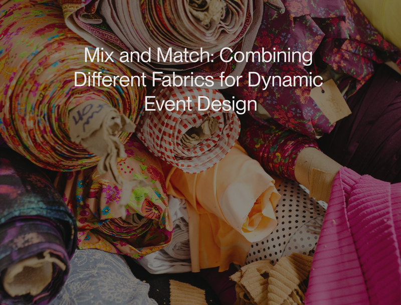 Mix and Match: Combining Different Fabrics for Dynamic Event Design