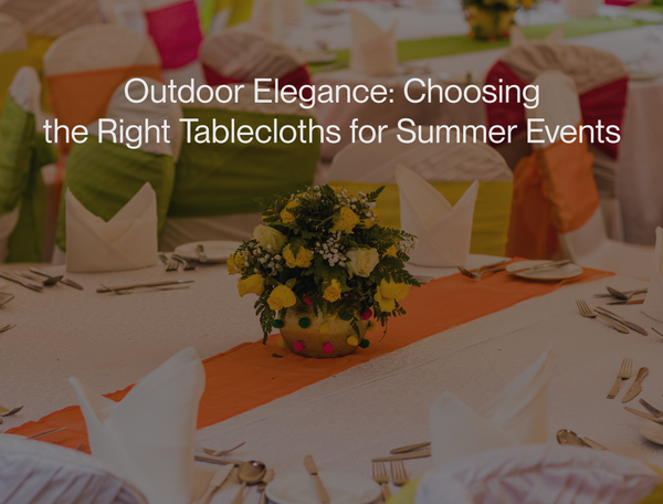 Outdoor Elegance: Choosing the Right Tablecloths for Summer Events